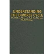 Understanding the Divorce Cycle: The Children of Divorce in their Own Marriages