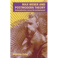 Max Weber and Postmodern Theory Rationalization Versus Re-enchantment