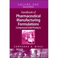 Handbook of Pharmaceutical Manufacturing Formulations, Second Edition: Volume One, Compressed Solid Products
