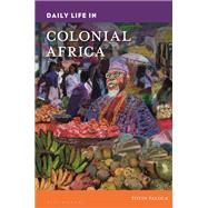 Daily Life in Colonial Africa