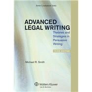 Advanced Legal Writing Theories and Strategies in Persuasive Writing, Third Edition
