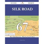 Silk Road: 67 Most Asked Questions on Silk Road - What You Need to Know