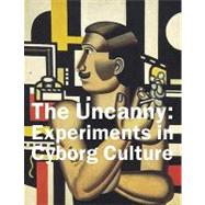 The Uncanny: Experiments in Cyborg Culture