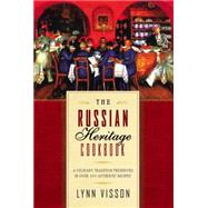 The Russian Heritage Cookbook A Culinary Tradition in Over 400 Recipes