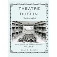 Theatre in Dublin, 1745–1820 A Calendar of Performances