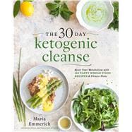 The 30-Day Ketogenic Cleanse Reset Your Metabolism with 160 Tasty Whole-Food Recipes & a Guided Meal Plan