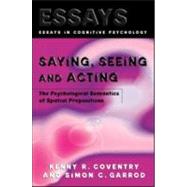 Saying, Seeing and Acting: The Psychological Semantics of Spatial Prepositions