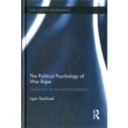 The Political Psychology of War Rape: Studies from Bosnia and Herzegovina