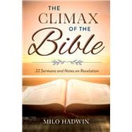 The Climax of the Bible 22 Sermons and Notes on Revelation