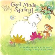 God Made Spring! : A Really Woolly and Friends Fuzzy and Shiny Flap Book
