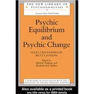 Psychic Equilibrium and Psychic Change: Selected Papers of Betty Joseph