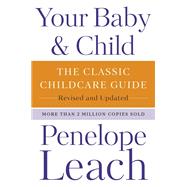 Your Baby & Child The Classic Childcare Guide, Revised and Updated