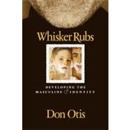 Whisker Rubs : Developing the Masculine Identity