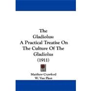 Gladiolus : A Practical Treatise on the Culture of the Gladiolus (1911)