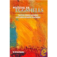 Walking On Eggshells: Practical Counsel For Women In Or Leaving An Abusive Relationship