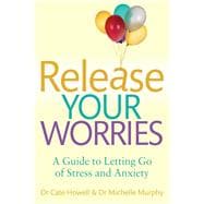Release Your Worries - A Guide to Letting Go of Stress & Anxiety