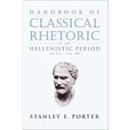 Handbook of Classical Rhetoric in the Hellenistic Period, 330 B.C.-A.D. 400