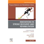 Innovations in Stroke Recovery and Rehabilitation, An Issue of Physical Medicine and Rehabilitation Clinics of North America, E-Book