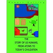 The Story of Us Humans, from Atoms to Today's Civilization