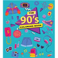 The '90s Coloring Book Iconic '90s Styles, Trends, and Memories to Color