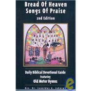Bread of Heaven Songs of Praise: Daily Biblical Devotional Guide Featuring Old Meter Hymns