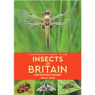 A Naturalist's Guide to the Insects of Britain & Northern Europe