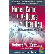 Money Came by the House the Other Day: A Guide to Christian Financial Planning And Stories of Stewardship