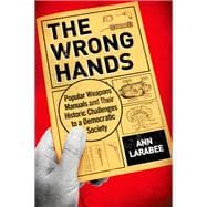 The Wrong Hands Popular Weapons Manuals and Their Historic Challenges to a Democratic Society
