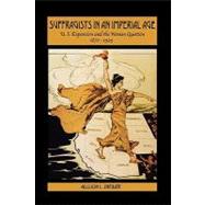 Suffragists in an Imperial Age U.S. Expansion and the Woman Question, 1870-1929