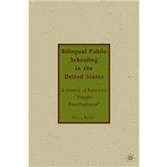 Bilingual Public Schooling in the United States: A History of America's Polyglot Boardinghouse