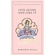 Live Alone and Like It : The Classic Guide for the Single Woman