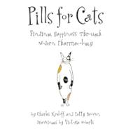 Pills for Cats : Finding Happiness Through Modern Pharmacology