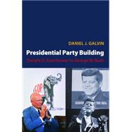 Presidential Party Building : Dwight D. Eisenhower to George W. Bush