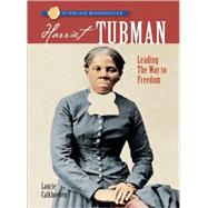 Sterling Biographies®: Harriet Tubman Leading the Way to Freedom