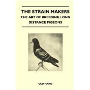 The Strain Makers - The Art of Breeding Long Distance Pigeons