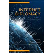 Internet Diplomacy Shaping the Global Politics of Cyberspace
