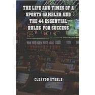 The Life and Times of a Sports Gambler And the 44 Essential Rules for Success