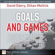 Goals and Games: Designing Your Employees' Goals Like Game Designers Design Video Games