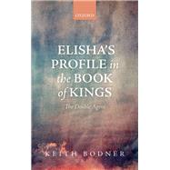 Elisha's Profile in the Book of Kings The Double Agent