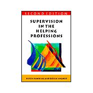 Supervision in the Helping Professions : Individual, Group and Organizational Approach