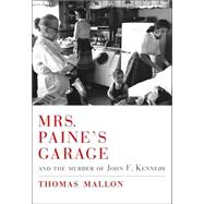 Mrs. Paine's Garage : And the Murder of John F. Kennedy