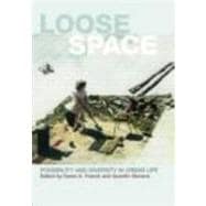 Loose Space: Possibility and Diversity in Urban Life