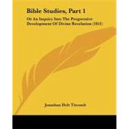 Bible Studies, Part : Or an Inquiry into the Progressive Development of Divine Revelation (1851)
