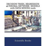 Decision Trees, Regression and Neural Network Models With Data Mining Tools
