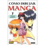 Como Dibujar Manga 7: Chicas Guapas / Pretty Girls