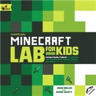 Unofficial Minecraft Lab for Kids Family-Friendly Projects for Exploring and Teaching Math, Science, History, and Culture Through Creative Building