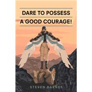 Dare to Possess-A Good Courage!