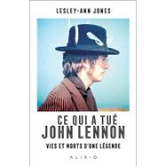 Ce qui a tué John Lennon : Vies et morts d'une légende