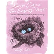 King Crone and The Empty Nest A Collection of TRANSformational Poetry for Rites of Passage