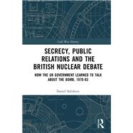 Secrecy, Public Relations and the British Nuclear Debate